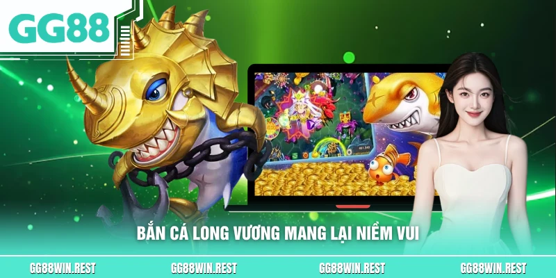 Bắn cá Long Vương mang lại niềm vui