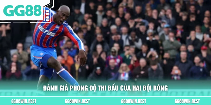 Đánh giá phong độ thi đấu của hai đội bóng