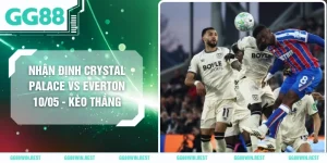 Nhận Định Crystal Palace Vs Everton 10/05 - Kèo Thắng